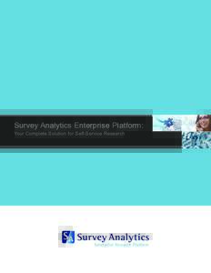 Survey Analytics Enterprise Platform: Your Complete Solution for Self-Service Research Survey Analytics Enterprise Research Platform Survey Analytics is a user-friendly, robust and affordable online research platform th