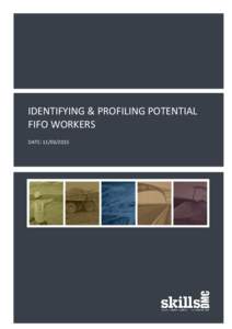 IDENTIFYING & PROFILING POTENTIAL FIFO WORKERS DATE: [removed] ABOUT SKILLSDMC Identifying & profiling potential FIFO workers Perspectives from Far North Queensland Summary Report