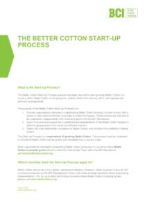 THE BETTER COTTON START-UP PROCESS What is the Start-Up Process? The Better Cotton Start-Up Process explains the steps required to start growing Better Cotton in a country where Better Cotton is not yet grown. It takes e