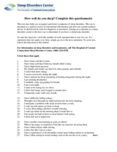 How well do you sleep? Complete this questionnaire This test may help you recognize and detect symptoms of sleep disorders. The test is intended as a general source of educational information and does not contain medical