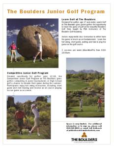 The Boulders Junior Golf Program Learn Golf at The Boulders Designed for golfers age 17 and under, Learn Golf at The Boulders gives junior golfers the opportunity to learn the game of golf at the beautiful Boulders Golf 