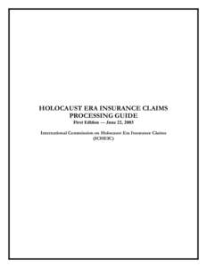 HOLOCAUST ERA INSURANCE CLAIMS PROCESSING GUIDE First Edition — June 22, 2003 International Commission on Holocaust Era Insurance Claims (ICHEIC)