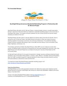 For Immediate Release  Sea Bright Rising Announces Residential Rebuilding Program in Partnership with St. Bernard Project  Sea Bright Rising will partner with St. Bernard Project, a national disas