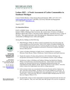 Latinos 2025 – A Needs Assessment of Latino Communities in Southeast Michigan Contact: Rubén Martinez, Julian Samora Research Institute, MSU, (, ; Carla Hills, University Outreac