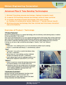 Nikken Engineering Corporation Advanced Pipe & Tube Bending Technologies 1.	Minimal R bending process technology (highest domestic level) 2.	A special 3-D bending process technology without linear portions 3.	A complex b