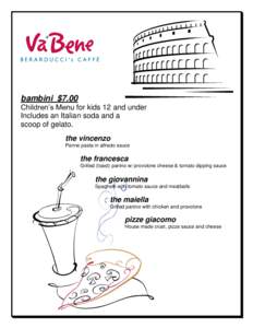 bambini $7.00 Children’s Menu for kids 12 and under Includes an Italian soda and a scoop of gelato. the vincenzo Penne pasta in alfredo sauce