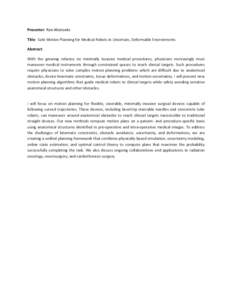 Presenter: Ron Alterovitz Title: Safe Motion Planning for Medical Robots in Uncertain, Deformable Environments Abstract: With the growing reliance on minimally invasive medical procedures, physicians increasingly must ma