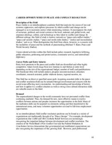 CAREER OPPORTUNITIES IN PEACE AND CONFLICT RESOLUTION Description of the Field Peace studies is an interdisciplinary academic field that analyzes the causes of war and systemic oppression, and explores processes by which