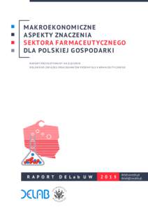 M akro eko nom iczn e as pekty znacze n ia sekto ra far m ac e utyczn e go dla polskie j gos podar k i ra po rt p rzyg otowa ny n a z l e c e n i e Po l s k ie g o Zw iąz k u P racodawców Prz e m y s ł u F arm ac e u 