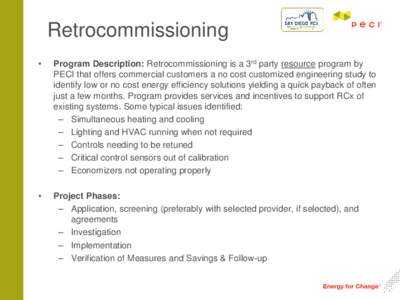 Retrocommissioning • Program Description: Retrocommissioning is a 3rd party resource program by PECI that offers commercial customers a no cost customized engineering study to identify low or no cost energy efficiency 