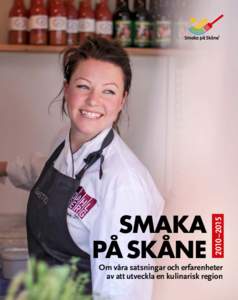 2010–2015  SMAKA PÅ SKÅNE  Om våra satsningar och erfarenheter