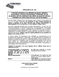 CIRCULAR No. 003 – 2013 COMURES INFORMA A LOS SEÑORES ALCALDES, SEÑORAS ALCALDESAS, CONCEJOS MUNICIPALES Y PERSONAL DE LAS ALCALDÍAS, ANTE EL ASESINATO DEL SEÑOR ALCALDE DE OSICALA Y MIEMBRO DE JUNTA DIRECTIVA DEL 