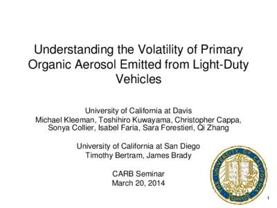 Understanding the Volatility of Primary Organic Aerosol Emitted from Light-Duty Vehicles University of California at Davis Michael Kleeman, Toshihiro Kuwayama, Christopher Cappa, Sonya Collier, Isabel Faria, Sara Foresti