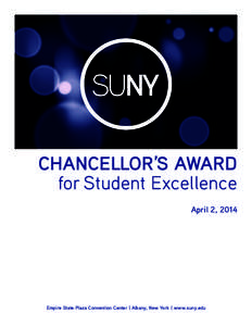 CHANCELLOR’S AWARD for Student Excellence April 2, 2014 Empire State Plaza Convention Center | Albany, New York | www.suny.edu