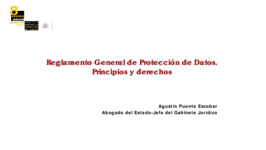 Reglamento General de Protección de Datos. Principios y derechos Agustín Puente Escobar Abogado del Estado-Jefe del Gabinete Jurídico