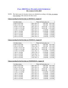 FALL 2015 FINAL EXAMINATION SCHEDULE DECEMBER 12-18, 2015 NOTE: The final exams for daytime classes are scheduled according to the first, on-campus class meeting of the semester for that course. Classes meeting for the f