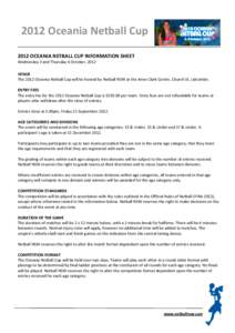 2012 Oceania Netball Cup 2012 OCEANIA NETBALL CUP INFORMATION SHEET Wednesday 3 and Thursday 4 October, 2012 VENUE The 2012 Oceania Netball Cup will be hosted by Netball NSW at the Anne Clark Centre, Church St, Lidcombe.