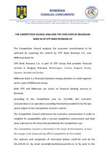 THE COMPETITION COUNCIL ANALYZES THE TAKE OVER OF MILLENIUM BANK SA BY OTP BANK ROMANIA SA The Competition Council analyzes the economic concentration to be achieved by acquiring the control by OTP Bank Romania S.A. over