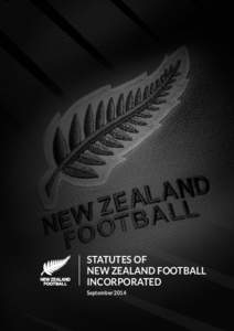 STATUTES OF NEW ZEALAND FOOTBALL INCORPORATED September 2014  CONTENTS