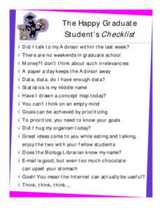 The Happy Graduate Student’s Checklist √ Did I talk to my Advisor within the last week? √ There are no weekends in graduate school √ Money? I don’t think about such irrelevancies