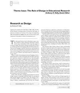 Theme Issue: The Role of Design in Educational Research Anthony E. Kelly, Guest Editor Research as Design by Anthony E. Kelly Inspired by the seminal work of Ann Brown, Allan Collins, Roy Pea,