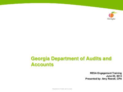 Georgia Department of Audits and Accounts RESA Engagement Training June 20, 2013 Presented by: Amy Rowell, CPA