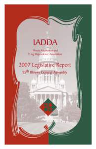 IADDA Illinois Alcoholism and Drug Dependence Association 2007 Legislative Report 95th Illinois General Assembly