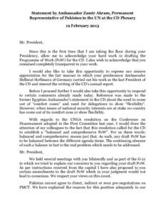 Statement by Ambassador Zamir Akram, Permanent Representative of Pakistan to the UN at the CD Plenary 12 February 2013 Mr. President, Since this is the first time that I am taking the floor during your