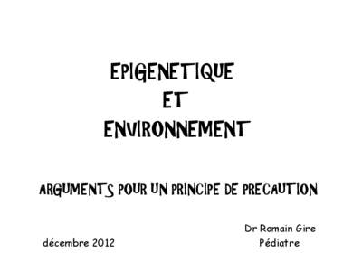 EPIGENETIQUE ET ENVIRONNEMENT ARGUMENTS POUR UN PRINCIPE DE PRECAUTION  décembre 2012