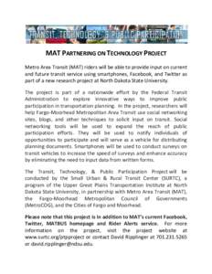 MAT PARTNERING ON TECHNOLOGY PROJECT Metro Area Transit (MAT) riders will be able to provide input on current and future transit service using smartphones, Facebook, and Twitter as part of a new research project at North