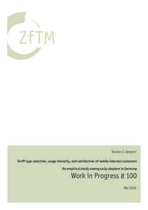 Torsten J. Gerpott Tariff type selection, usage intensity, and satisfaction of mobile Internet customers An empirical study among early adopters in Germany Work in Progress # 100 Mai 2010