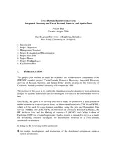 Cross-Domain Resource Discovery: Integrated Discovery and Use of Textual, Numeric, and Spatial Data Project Plan Created: August 2000 Ray R Larson (University of California, Berkeley) Paul Watry (University of Liverpool)