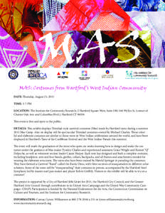 MAS: Costumes from Hartford’s West Indian Community DATE: Thursday, August 25, 2011 TIME: 5-7 PM LOCATION: The Institute for Community Research; 2 Hartford Square West, Suite 100; 146 Wyllys St. (corner of Charter Oak 