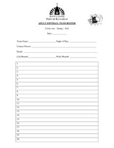 ADULT SOFTBALL TEAM ROSTER Circle one: Spring ~ Fall Date: _____________ Team Name: ________________________ Night of Play: ________________________ Contact Person: _______________________________________________________