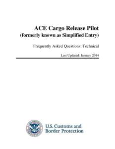 ACE Cargo Release Pilot (formerly known as Simplified Entry) Frequently Asked Questions: Technical Last Updated: January 2014  Table of Contents