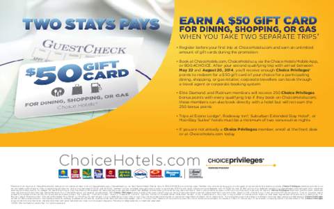 • Register before your first trip at ChoiceHotels.com and earn an unlimited amount of gift cards during the promotion • Book at ChoiceHotels.com, ChoiceHotels.ca, via the Choice Hotels Mobile App, or 800.4CHOICE. Aft