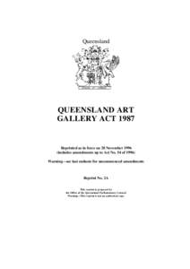 Queensland  QUEENSLAND ART GALLERY ACT[removed]Reprinted as in force on 28 November 1996