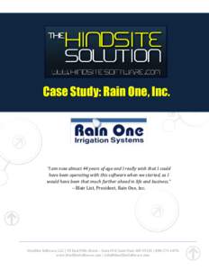 Case Study: Rain One, Inc.  “I am now almost 44 years of age and I really wish that I could have been operating with this software when we started, as I would have been that much further ahead in life and business.” 