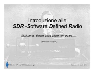 Introduzione alle SDR -Software Defined Radio Stultum est timere quod vitare non potes…..