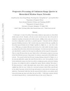 Progressive Processing of Continuous Range Queries in Hierarchical Wireless Sensor Networks Jeong-Hoon Lee∗ , Kyu-Young Whang∗ , Hyo-Sang Lim∗ , Byung-Suk Lee∗∗ , and Jun-Seok Heo∗ ∗  Department of Computer