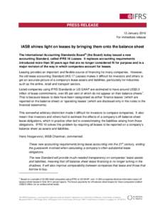 PRESS RELEASE 13 January 2016 For immediate release IASB shines light on leases by bringing them onto the balance sheet The International Accounting Standards Board® (the Board) today issued a new