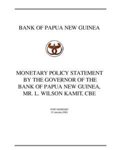 BANK OF PAPUA NEW GUINEA  MONETARY POLICY STATEMENT BY THE GOVERNOR OF THE BANK OF PAPUA NEW GUINEA, MR. L. WILSON KAMIT, CBE