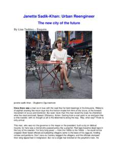 Janette Sadik-Khan: Urban Reengineer The new city of the future By Lisa Taddeo – Esquire janette sadik-khan. Olugbenro Ogunsemore Once there was a man so in love with the road that he held meetings in his limousine. Ri