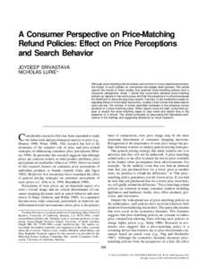 A Consumer Perspective on Price-Matching Refund Policies: Effect on Price Perceptions and Search Behavior JOYDEEP SRIVASTAVA NICHOLAS LURIE* Although price-matching refund policies are common in many retail environments,