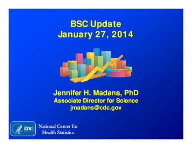 BSC Up Update January 27, 2014 Jennifer H. Madans, PhD Associate D