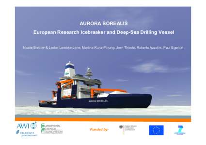 AURORA BOREALIS European Research Icebreaker and Deep-Sea Drilling Vessel Nicole Biebow & Lester Lembke-Jene, Martina Kunz-Pirrung, Jørn Thiede, Roberto Azzolini, Paul Egerton Funded by: