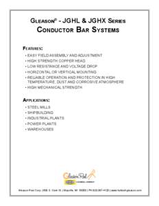 Gleason® - JGHL & JGHX Series  Conductor Bar Systems Features: •	EASY FIELD ASSEMBLY AND ADJUSTMENT