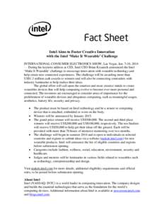 Fact Sheet Intel Aims to Foster Creative Innovation with the Intel ‘Make It Wearable’ Challenge INTERNATIONAL CONSUMER ELECTRONICS SHOW, Las Vegas, Jan. 7-10, 2014 — During his keynote address at CES, Intel CEO Bri