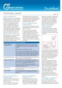 Factsheet	 Testicular cancer What is testicular cancer? Testicular cancer starts as an abnormal growth or tumour in a testis. A cancer will usually appear as a painless lump