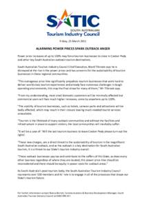 Friday, 25 March[removed]ALARMING POWER PRICES SPARK OUTBACK ANGER Power price increases of up to 120% may force tourism businesses to close in Coober Pedy and other key South Australian outback tourism destinations. South